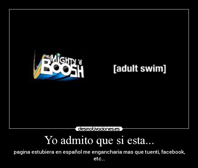 Yo admito que si esta... - pagina estubiera en español me engancharia mas que tuenti, facebook, etc...