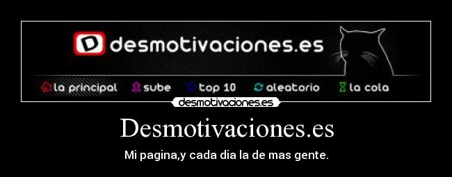Desmotivaciones.es - Mi pagina,y cada dia la de mas gente.