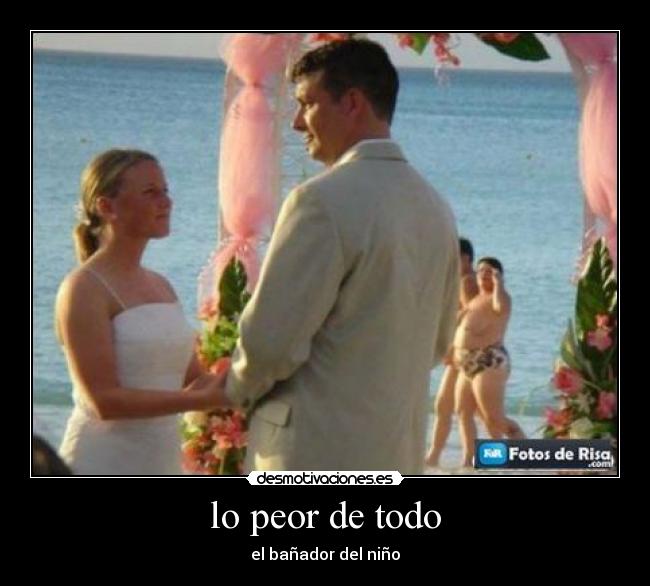 lo peor de todo -