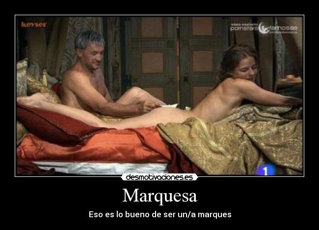 Marquesa - Eso es lo bueno de ser un/a marques