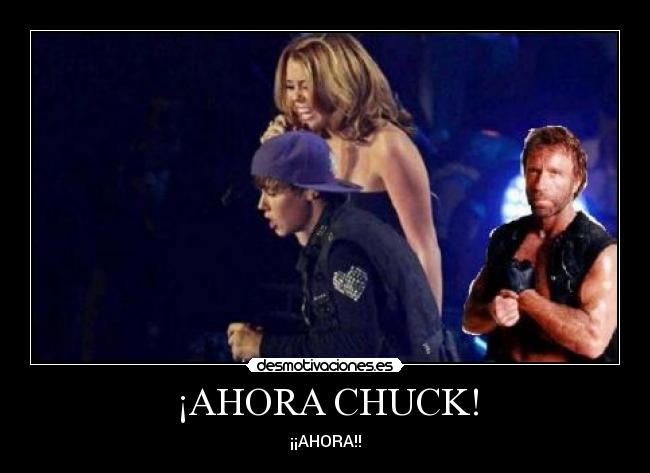 ¡AHORA CHUCK! - ¡¡AHORA!!