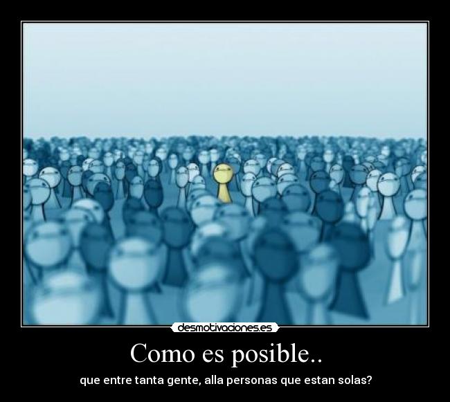 Como es posible.. -