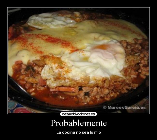 Probablemente - La cocina no sea lo mio