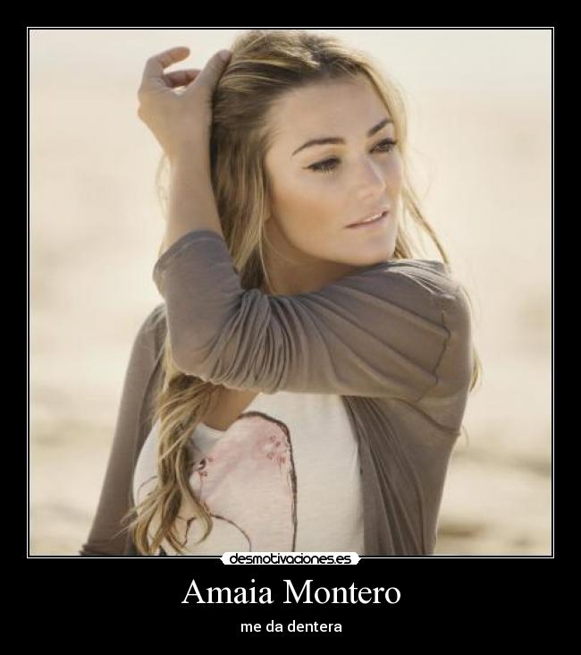 Amaia Montero - me da dentera