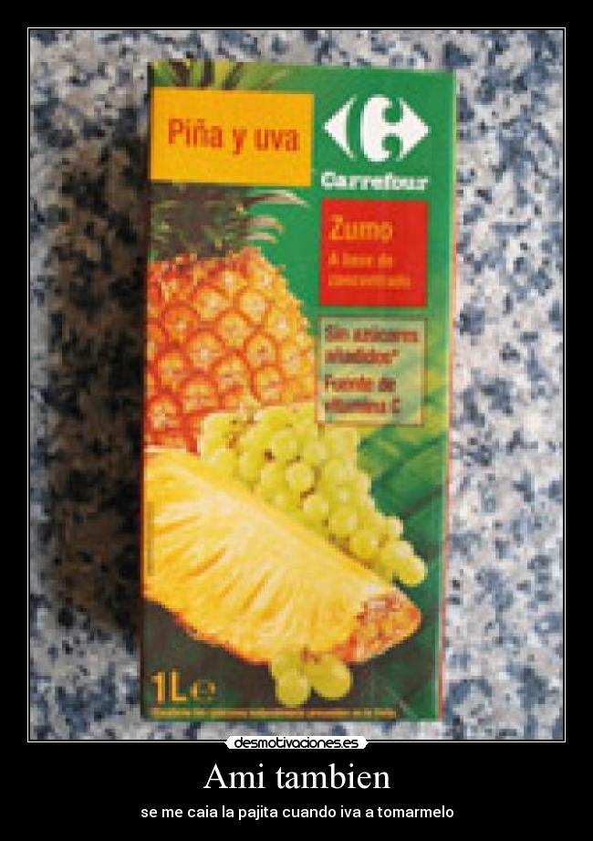 Ami tambien - se me caia la pajita cuando iva a tomarmelo