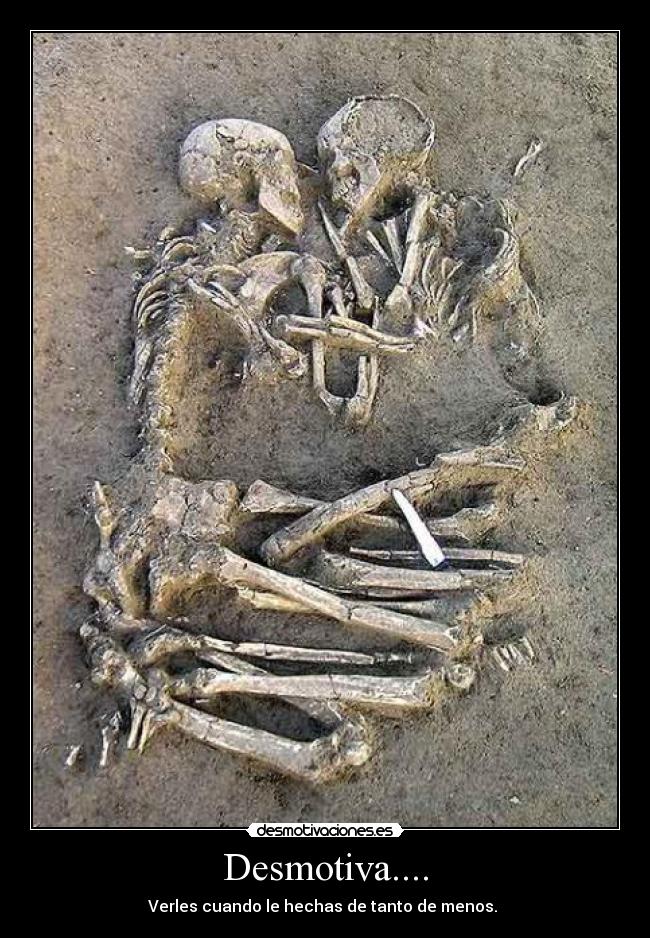 Desmotiva.... - Verles cuando le hechas de tanto de menos. 