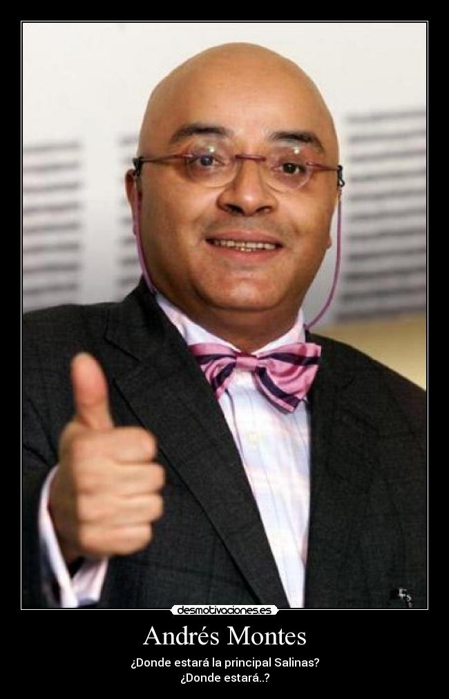 Andrés Montes - ¿Donde estará la principal Salinas?
¿Donde estará..?