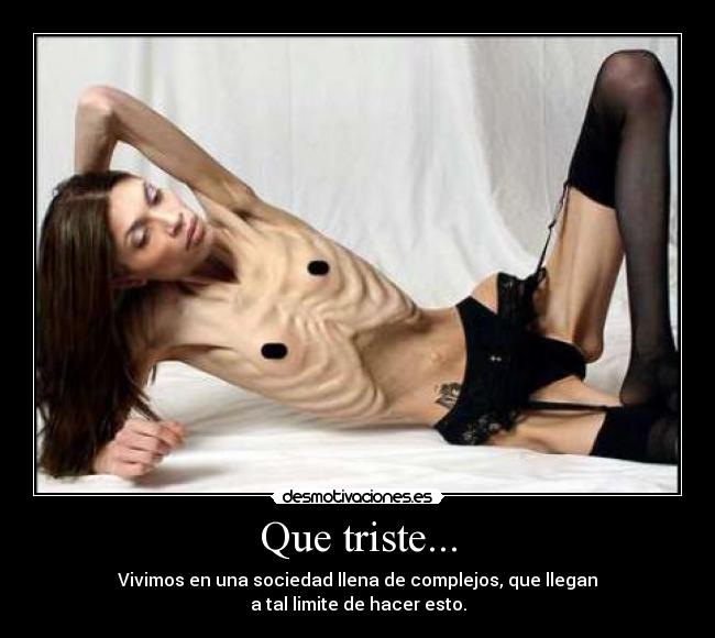 Que triste... - Vivimos en una sociedad llena de complejos, que llegan
a tal limite de hacer esto.