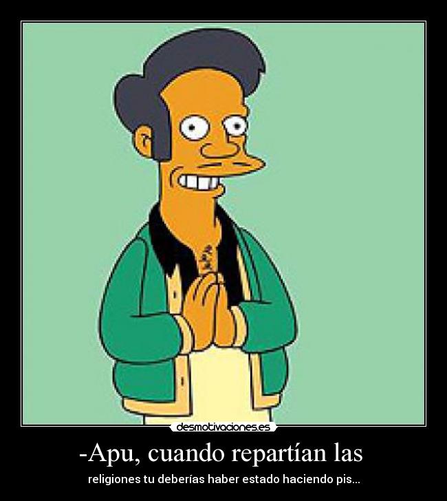 -Apu, cuando repartían las -