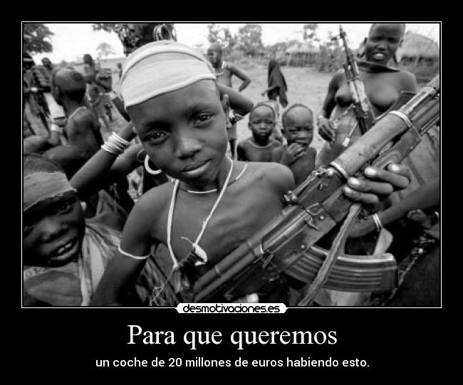 Para que queremos - un coche de 20 millones de euros habiendo esto.