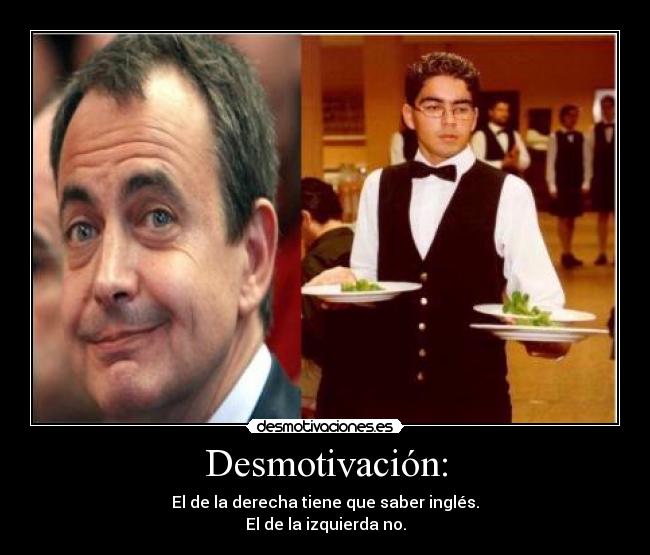 Desmotivación: - El de la derecha tiene que saber inglés.
El de la izquierda no.