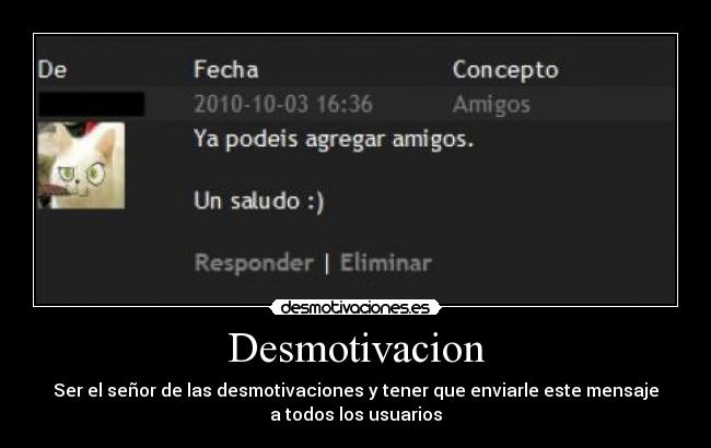 Desmotivacion - Ser el señor de las desmotivaciones y tener que enviarle este mensaje
a todos los usuarios