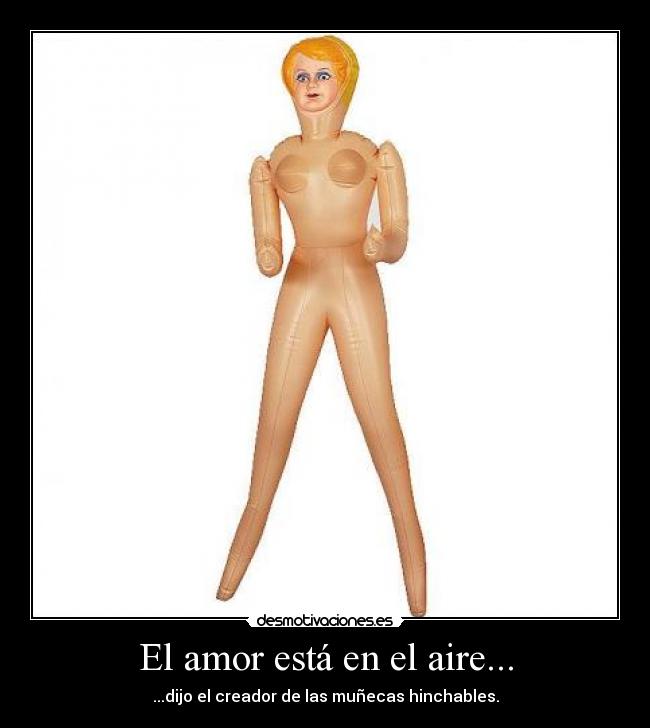 El amor está en el aire... - ...dijo el creador de las muñecas hinchables.