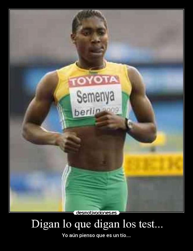 Digan lo que digan los test... - Yo aún pienso que es un tío....