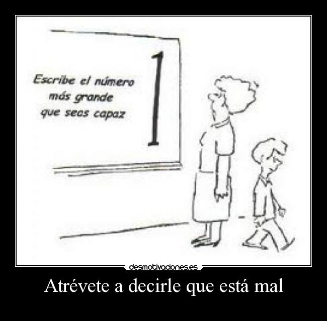 carteles atrevete decirle que esta mal desmotivaciones