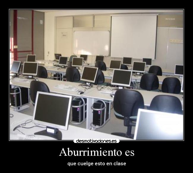 Aburrimiento es - que cuelge esto en clase