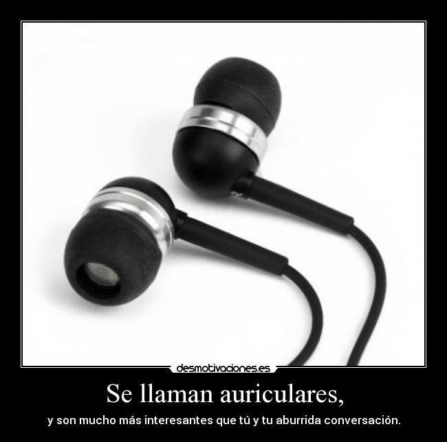 Se llaman auriculares, - 