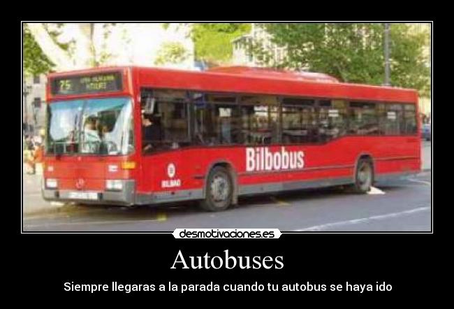 Autobuses - Siempre llegaras a la parada cuando tu autobus se haya ido