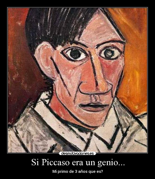 Si Piccaso era un genio... - Mi primo de 3 años que es?