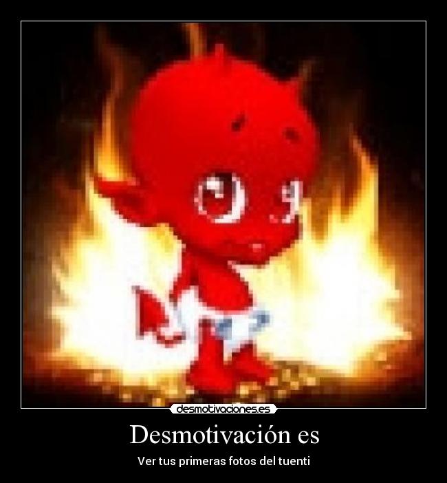 Desmotivación es - Ver tus primeras fotos del tuenti
