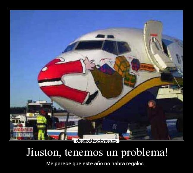 Jiuston, tenemos un problema! - Me parece que este año no habrá regalos...
