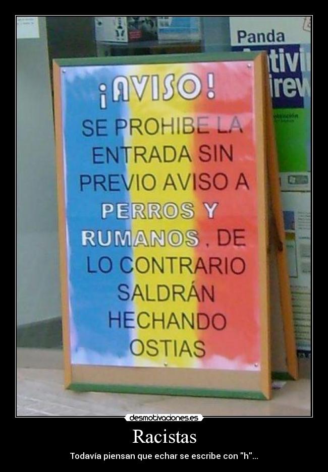 Racistas - Todavía piensan que echar se escribe con h...