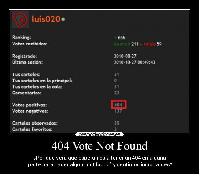 404 Vote Not Found - ¿Por que sera que esperamos a tener un 404 en alguna
parte para hacer algun not found y sentirnos importantes?