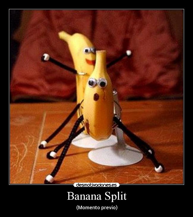 Banana Split - (Momento previo)