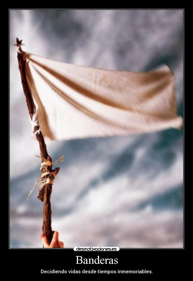 Banderas - Decidiendo vidas desde tiempos inmemoriables.