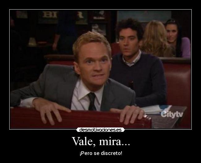 Vale, mira... -