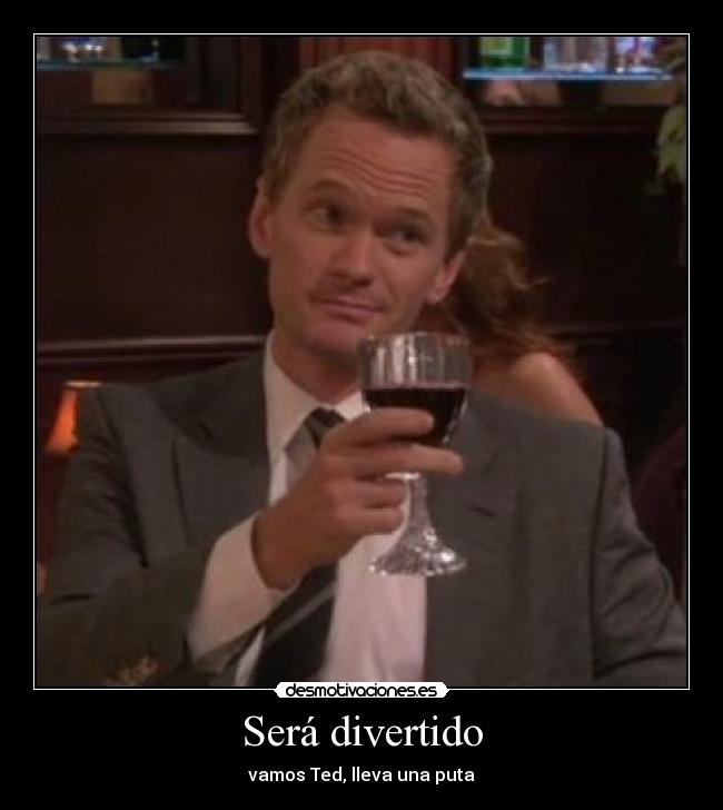 Será divertido - vamos Ted, lleva una puta