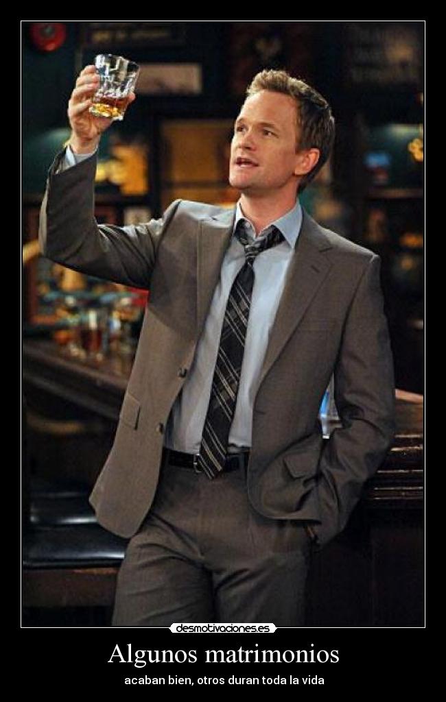 carteles algunos matrimonios acaban bien otros duran toda vida barney stinson desmotivaciones