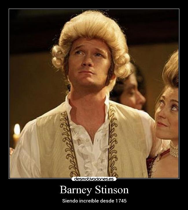 Barney Stinson - Siendo increíble desde 1745