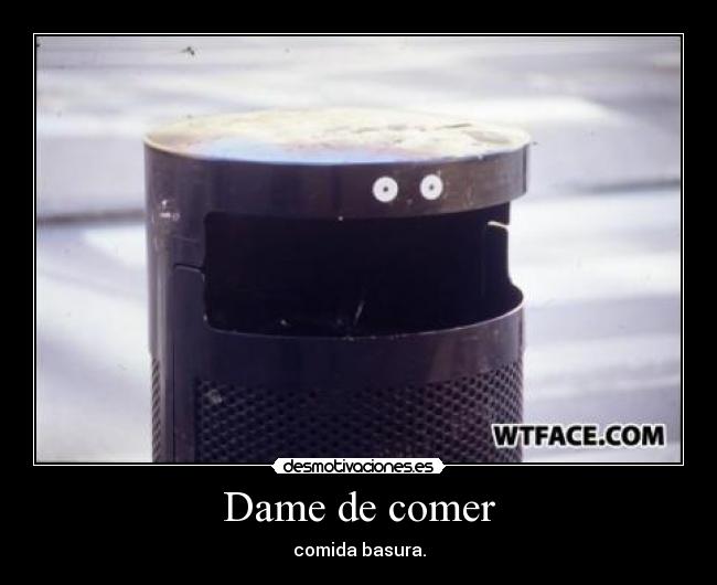 Dame de comer - 
