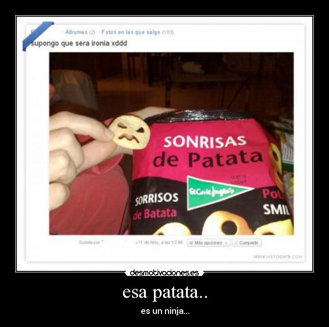 esa patata.. - es un ninja...