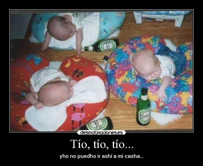 Tío, tío, tío... -