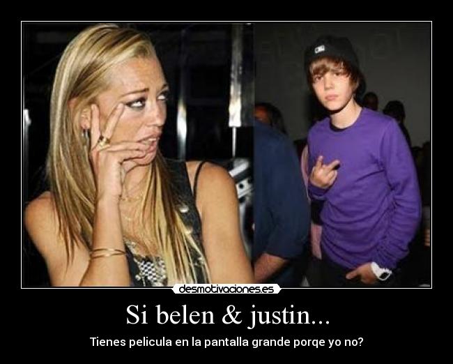Si belen & justin... - Tienes pelicula en la pantalla grande porqe yo no?