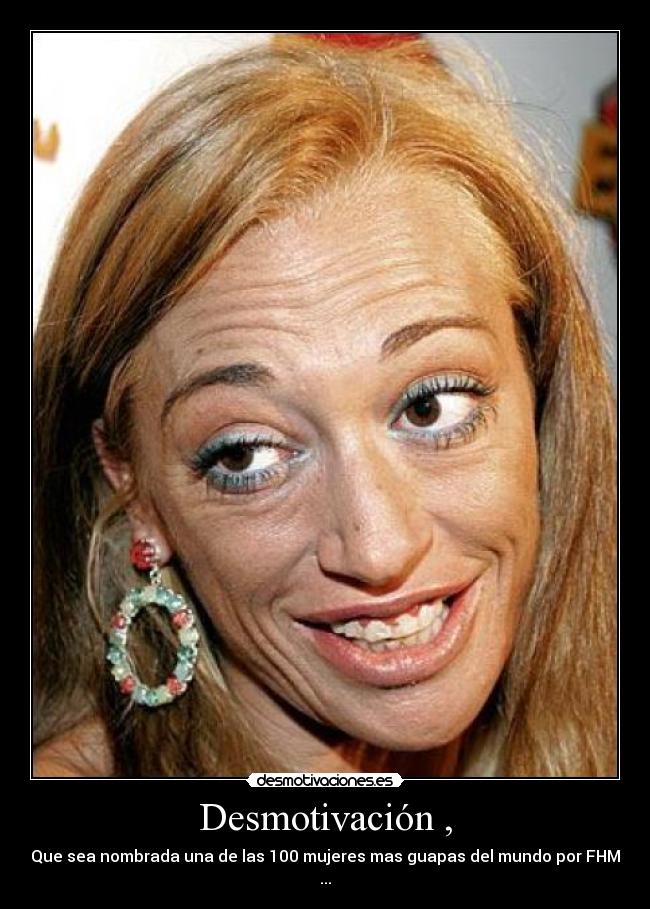 Desmotivación , - Que sea nombrada una de las 100 mujeres mas guapas del mundo por FHM ...