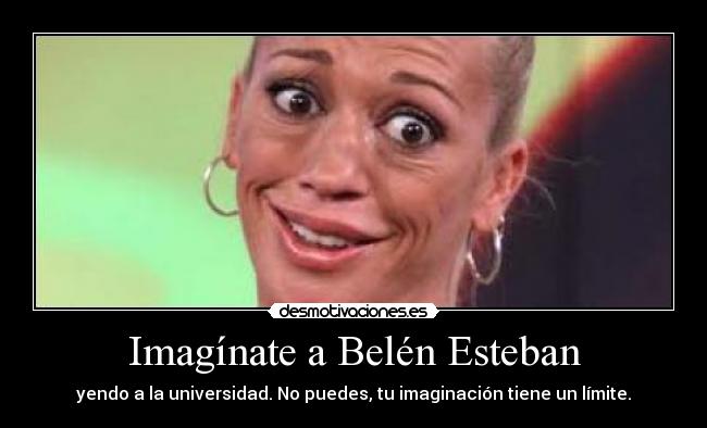 Imagínate a Belén Esteban -