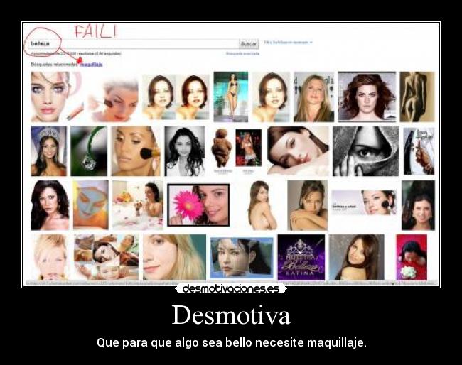 Desmotiva - Que para que algo sea bello necesite maquillaje.