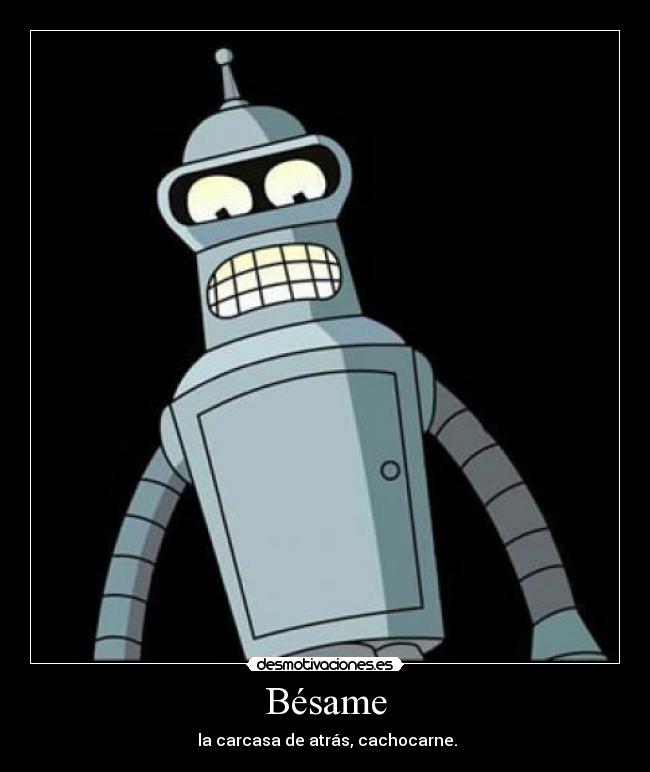 carteles ekatiia futurama bender robots carcasa ass cachocarne atras desmotivaciones
