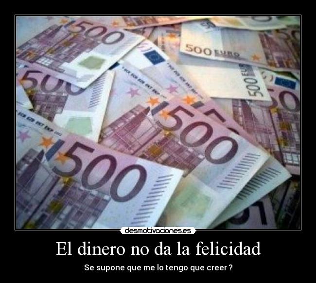 carteles dinero felicidad dinero felicidad desmotivaciones