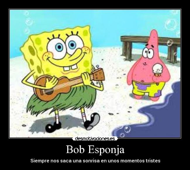 Bob Esponja - Siempre nos saca una sonrisa en unos momentos tristes