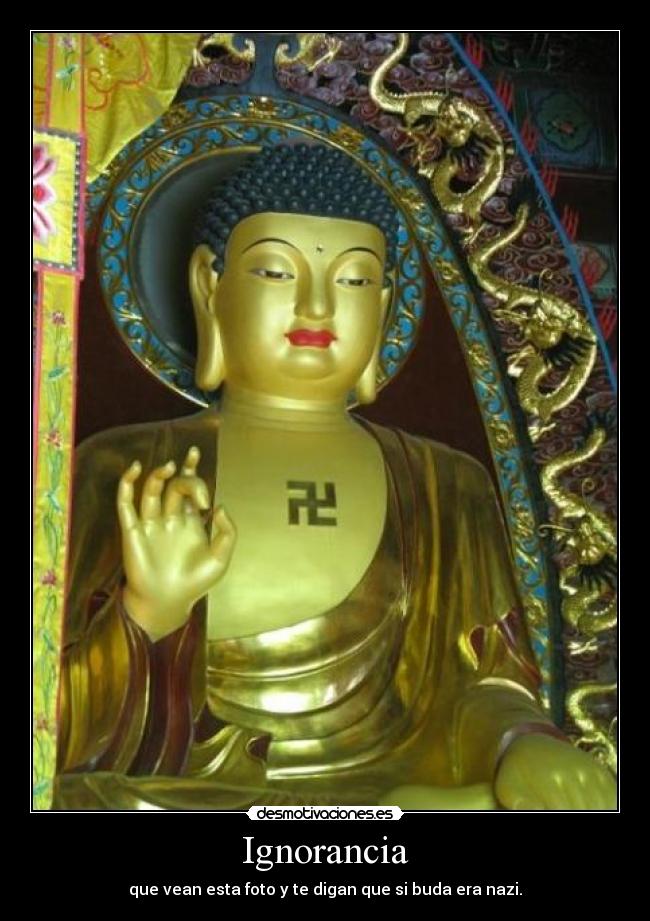 Ignorancia - que vean esta foto y te digan que si buda era nazi.