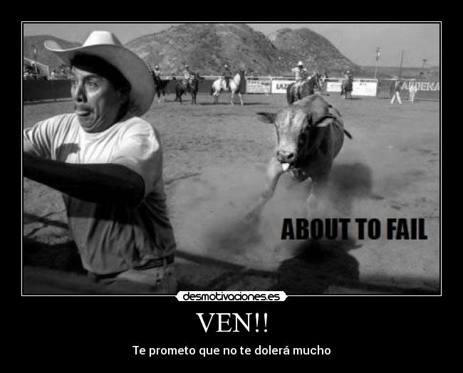 VEN!! - Te prometo que no te dolerá mucho