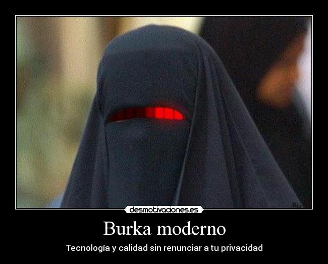 Burka moderno - Tecnología y calidad sin renunciar a tu privacidad