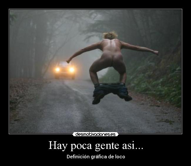 Hay poca gente asi... - 