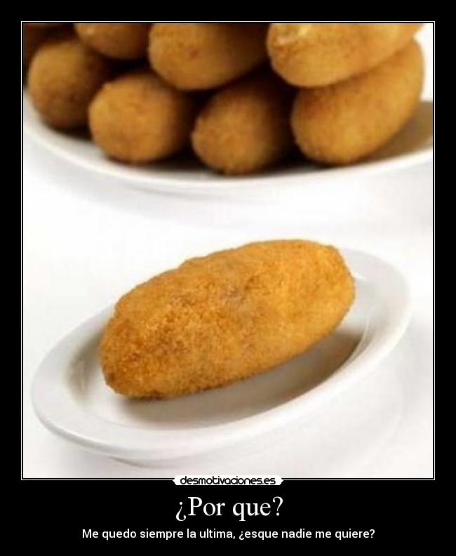 ¿Por que? - Me quedo siempre la ultima, ¿esque nadie me quiere?