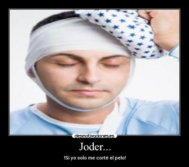 Joder... - !Si yo solo me corté el pelo!