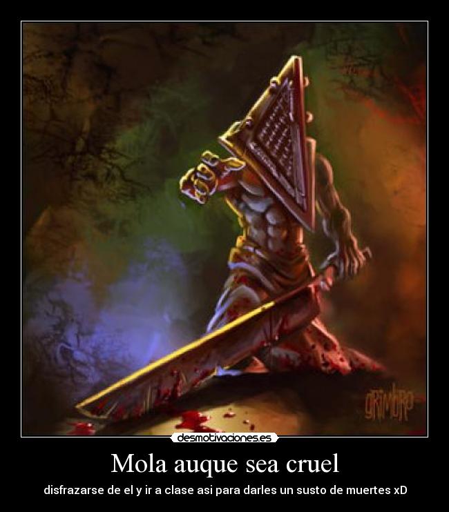 Mola auque sea cruel - disfrazarse de el y ir a clase asi para darles un susto de muertes xD